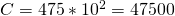 C= 475 * 10^2 = 47500