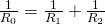 \frac{1}{R_0} = \frac{1}{R_1} + \frac{1}{R_2}