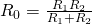 R_0 = \frac{R_1R_2}{R_1 + R_2}