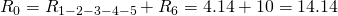 R_0 = R_{1-2-3-4-5} + R_6 = 4.14 + 10 = 14.14